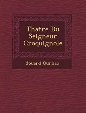 Th Atre Du Seigneur Croquignole de Edouard Ourliac