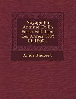 Voyage En Arm&#65533;nie Et En Perse Fait Dans Les Ann&#65533;es 1805 Et 1806... de Am&d&e Jaubert