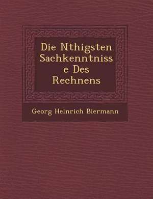 Die N&#65533;thigsten Sachkenntnisse Des Rechnens de Georg Heinrich Biermann