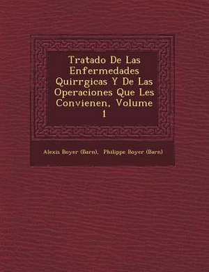 Tratado De Las Enfermedades Quir&#65533;rgicas Y De Las Operaciones Que Les Convienen, Volume 1 de (Bar&