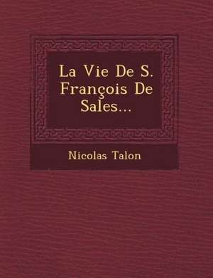 La Vie de S. Francois de Sales... de Nicolas Talon