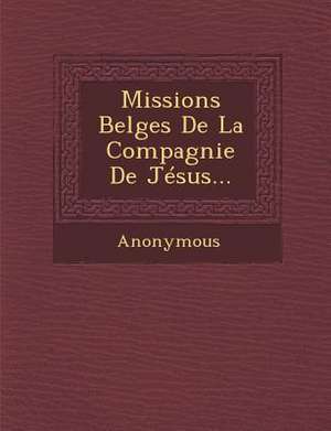 Missions Belges de La Compagnie de Jesus... de Anonymous