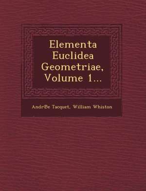 Elementa Euclidea Geometriae, Volume 1... de Andr E. Tacquet