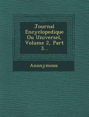 Journal Encyclopedique Ou Universel, Volume 2, Part 3... de Anonymous