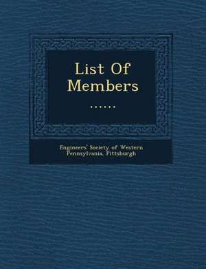 List of Members ...... de Engineers' Society of Western Pennsylva