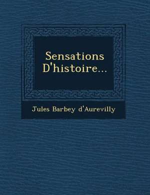 Sensations D'histoire... de Jules Barbey D'Aurevilly