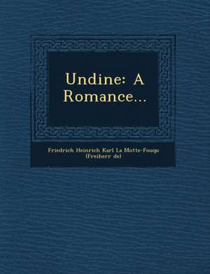 Undine: A Romance... de Friedrich Heinrich K. La Motte-Fouque