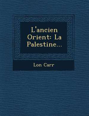 L'ancien Orient: La Palestine... de L&on Carr&65533;