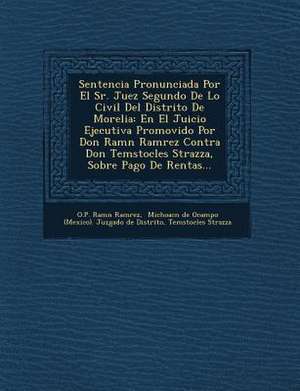 Sentencia Pronunciada Por El Sr. Juez Segundo De Lo Civil Del Distrito De Morelia: En El Juicio Ejecutiva Promovido Por Don Ram&#65533;n Ram&#65533;re de Ram&