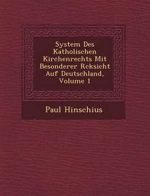 System Des Katholischen Kirchenrechts Mit Besonderer R Cksicht Auf Deutschland, Volume 1 de Paul Hinschius