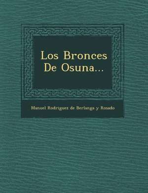 Los Bronces de Osuna... de Manuel Rodriguez de Berlanga y. Rosado