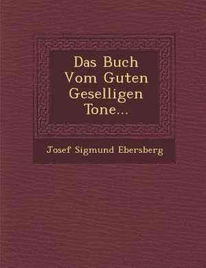 Das Buch Vom Guten Geselligen Tone... de Josef Sigmund Ebersberg