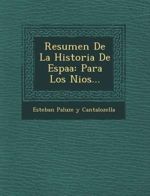 Resumen de La Historia de Espa a: Para Los Ni OS... de Esteban Paluz E. y. Cantalozella