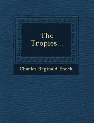 The Tropics... de Charles Reginald Enock