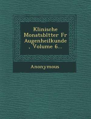 Klinische Monatsbl Tter Fur Augenheilkunde, Volume 6... de Anonymous