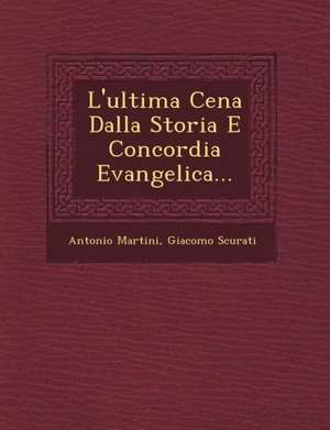 L'ultima Cena Dalla Storia E Concordia Evangelica... de Antonio Martini