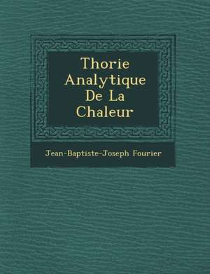 Th&#65533;orie Analytique De La Chaleur de Jean-Baptiste-Joseph Fourier