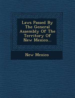 Laws Passed by the General Assembly of the Territory of New Mexico... de New Mexico