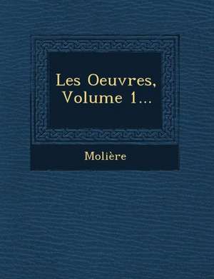 Les Oeuvres, Volume 1... de Moliere