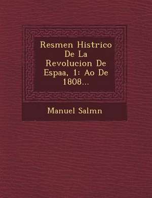 Res&#65533;men Hist&#65533;rico De La Revolucion De Espa&#65533;a, 1: A&#65533;o De 1808... de Salm&