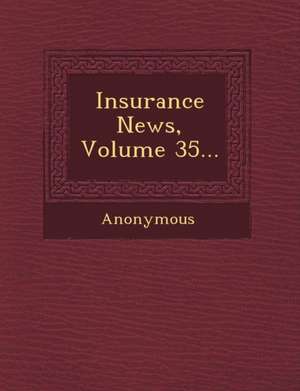 Insurance News, Volume 35... de Anonymous