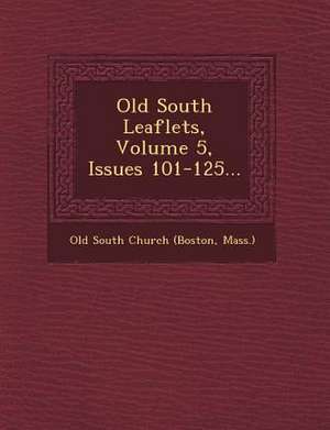 Old South Leaflets, Volume 5, Issues 101-125... de Mass ). Old South Church (Boston