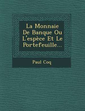 La Monnaie De Banque Ou L'espèce Et Le Portefeuille... de Paul Coq