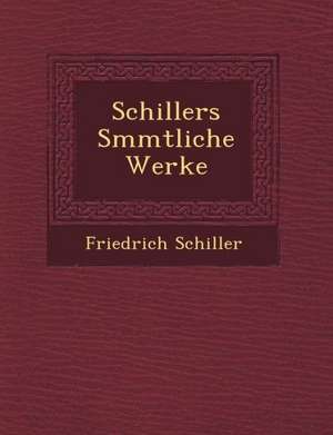 Schillers S Mmtliche Werke de Friedrich Schiller