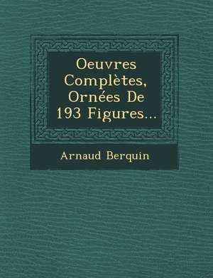 Oeuvres Complètes, Ornées De 193 Figures... de Arnaud Berquin