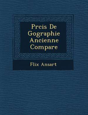 PR Cis de G Ographie Ancienne Compar E de F. Lix Ansart