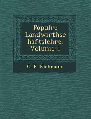 Popul Re Landwirthschaftslehre, Volume 1 de C. E. Kielmann