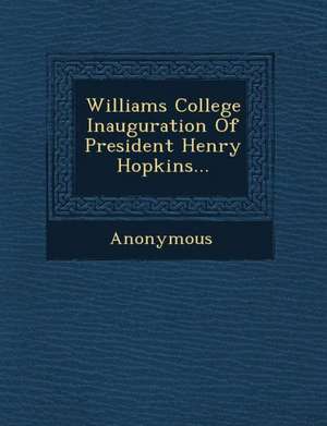 Williams College Inauguration of President Henry Hopkins... de Anonymous