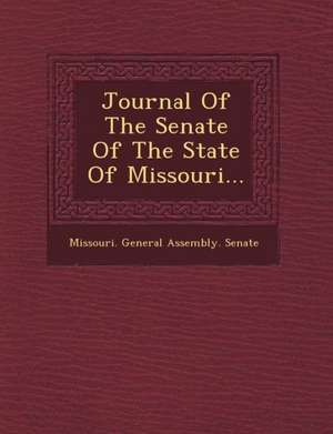 Journal of the Senate of the State of Missouri... de Missouri General Assembly Senate