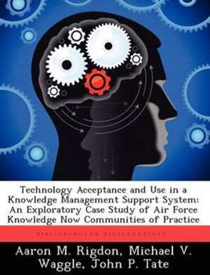 Technology Acceptance and Use in a Knowledge Management Support System de Aaron M Rigdon