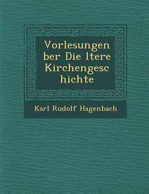 Vorlesungen &#65533;ber Die &#65533;ltere Kirchengeschichte de Karl Rudolf Hagenbach