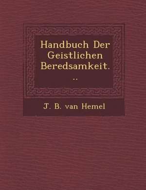 Handbuch Der Geistlichen Beredsamkeit... de J. B. Van Hemel