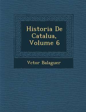 Historia de Catalu A, Volume 6 de Victor Balaguer