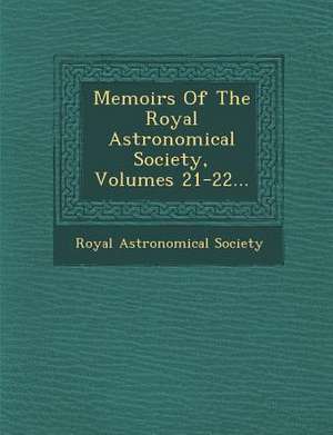 Memoirs of the Royal Astronomical Society, Volumes 21-22... de Royal Astronomical Society