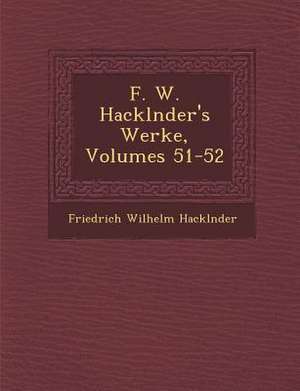 F. W. Hackl Nder's Werke, Volumes 51-52 de Friedrich Wilhelm Hackl Nder