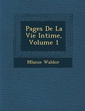 Pages de La Vie Intime, Volume 1 de M. Lanie Waldor