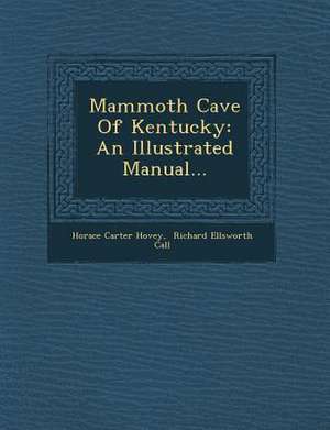 Mammoth Cave of Kentucky: An Illustrated Manual... de Horace Carter Hovey