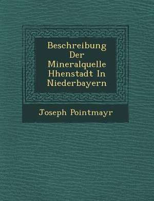 Beschreibung Der Mineralquelle H&#65533;henstadt In Niederbayern de Joseph Pointmayr