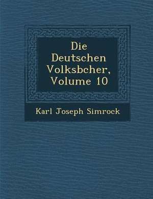 Die Deutschen Volksb Cher, Volume 10 de Karl Joseph Simrock