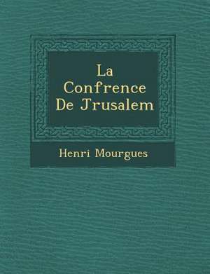 La Conf&#65533;rence De J&#65533;rusalem de Henri Mourgues