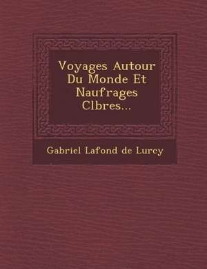 Voyages Autour Du Monde Et Naufrages C L Bres... de Gabriel LaFond de Lurcy