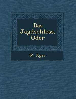 Das Jagdschloss, Oder de W. R. Ger