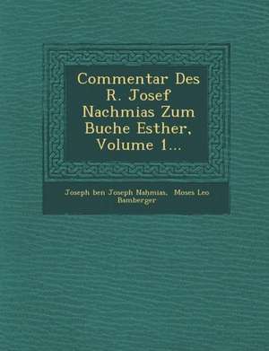 Commentar Des R. Josef Nachmias Zum Buche Esther, Volume 1... de Joseph Ben Joseph Na Mias