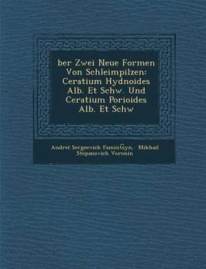 &#65533;ber Zwei Neue Formen Von Schleimpilzen: Ceratium Hydnoides Alb. Et Schw. Und Ceratium Porioides Alb. Et Schw de Famint&