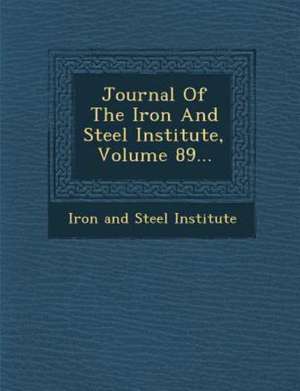 Journal of the Iron and Steel Institute, Volume 89... de Iron and Steel Institute