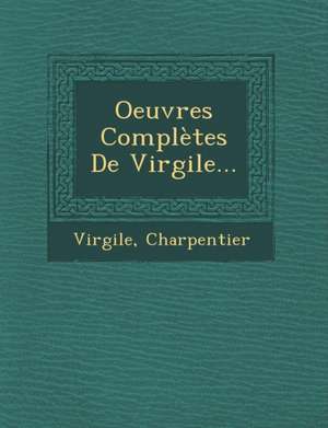 Oeuvres Completes de Virgile... de Charpentier